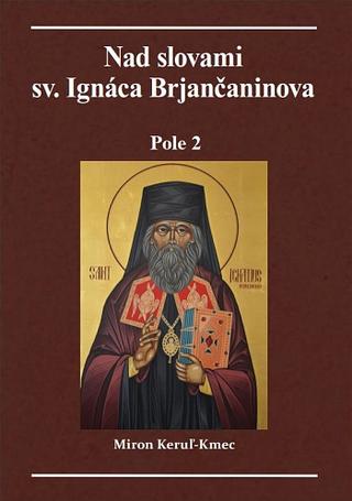 Kniha: Nad slovami Sv. Ignáca Brjančaninova Pole 2 - Pole 2 - Miron Keruľ-Kmec st.