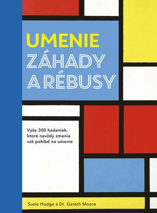 Kniha: Umenie: záhady a rébusy - 1. vydanie - Susie Hodge, Dr. Gareth Moore