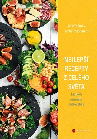 Kniha: Nejlepší recepty z celého světa - Lexikon mlsného cestovatele - 1. vydanie - Arny Šrámek