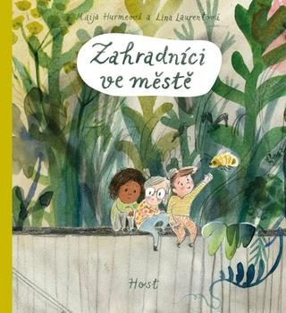 Kniha: Zahradníci ve městě - 1. vydanie - Maija Hurmeová, Lina Laurentová
