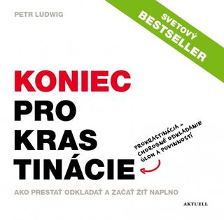 Kniha: Koniec prokrastinácie - Ako prestať odkladať a začať žiť naplno - 1. vydanie - Petr Ludwig