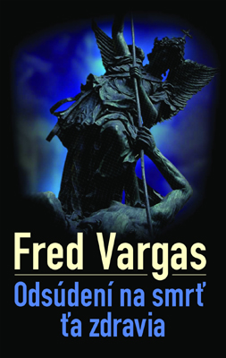 Kniha: Odsúdení na smrť ťa zdravia - Fred Vargas
