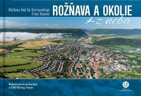 Kniha: Rožňava a okolie z neba - Rožňava and Its Surroundings From Heaven - Bohuš Schwarzbacher