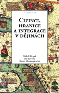 Kniha: Cizinci, hranice a integrace v dějinách - 1. vydanie - Petr Bělovský