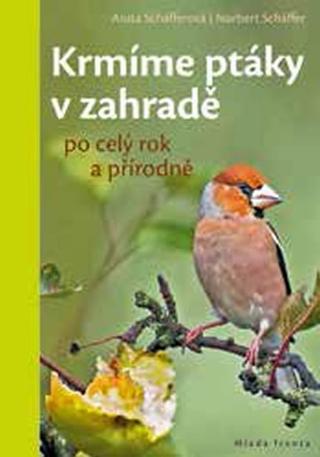 Kniha: Krmíme ptáky v zahradě - po celý rok a přírodně - 1. vydanie - Anita Schäfferová; Norbert Schäffer