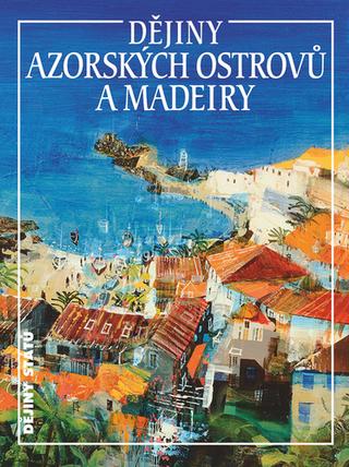 Kniha : Dějiny Azorských ostrovů a Madeiry
