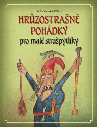 Kniha: Hrůzostrašné pohádky - pro malé strašpytlíky - 3. vydanie - Jiří Žáček