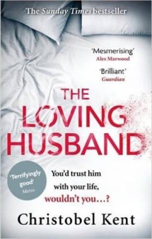 Kniha: The Loving Husband : You´d Trust Him with Your Life, Wouldn´t You...? - 1. vydanie - Christobel Kent