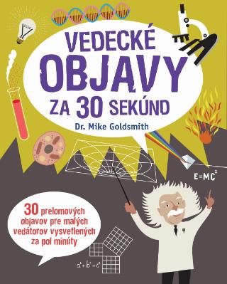 Kniha: Vedecké objavy za 30 sekúnd - 30 prelomových objavov pre malých vedátorov vysvetlených za pol minúty - Mike Goldsmith