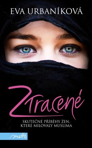 Kniha: Ztracené - Skutečné příběhy žen, které milovaly muslima - Evita Urbaníková