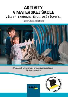Kniha: Aktivityv materskej škole - Exkurzie, výlety, vychádzky - Pomocník pri príprave, organizácii a realizácii školských aktivít - 1. vydanie - PaedDr. Iveta Feketeová