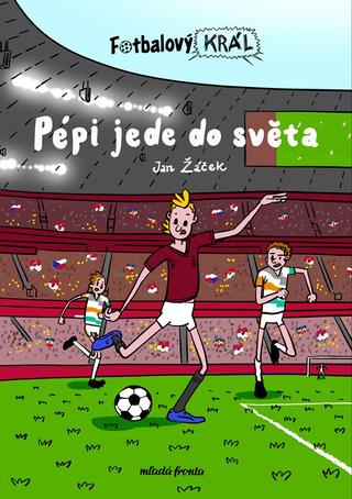 Kniha: Fotbalový král: Pépi jede do světa - Pépi jede do světa - 1. vydanie - Jan Žáček