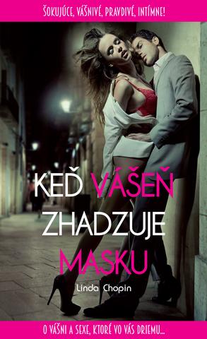 Kniha: Keď vášeň zhadzuje masku - O vášni a sexe, ktoré vo vás driemu... - Linda Chopin