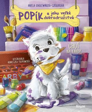 Kniha: Popík a jeho veľké dobrodružstvá 2: Chuť na farby - 1. vydanie - Aniela Cholewińska-Szkolik,Agnieszka Filipowska
