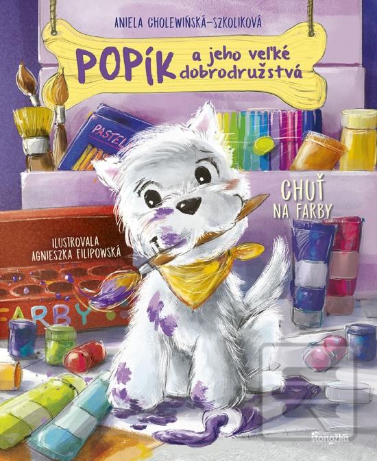 Kniha: Popík a jeho veľké dobrodružstvá 2: Chuť na farby - 1. vydanie - Aniela Cholewińska-Szkolik,Agnieszka Filipowska