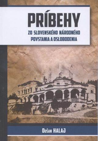 Kniha: Príbehy zo Slovenského národného povstania a oslobodenia - Dušan Halaj