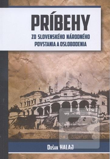 Kniha: Príbehy zo Slovenského národného povstania a oslobodenia - Dušan Halaj