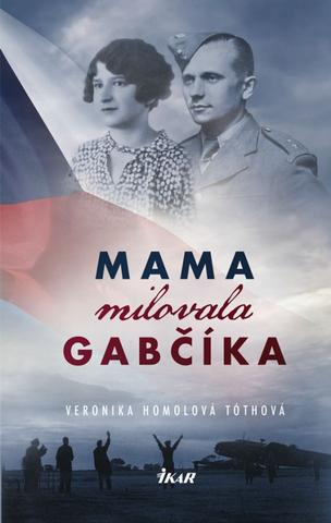 Kniha: Mama milovala Gabčíka - 1. vydanie - Veronika Homolová Tóthová