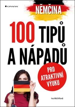 Kniha: Němčina 100 tipů a nápadů pro atraktivní výuku - Iva Michňová