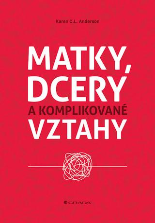 Kniha: Matky, dcery a komplikované vztahy - 1. vydanie - C. L. Karen Anderson