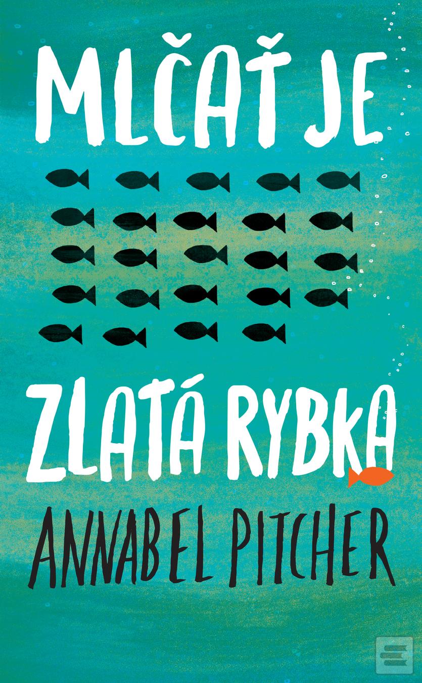Kniha: Mlčať je zlatá rybka - Annabel Pitcher