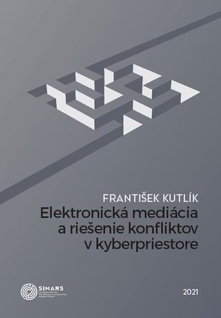 Kniha: Elektronická mediácia a riešenie konfliktov v kyberpriestore - František Kutlík