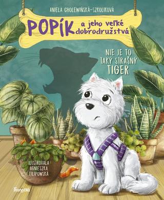 Kniha: Popík a jeho veľké dobrodružstvá 1: Nie je to taký strašný tiger - 1. vydanie - Aniela Cholewińska-Szkolik,Agnieszka Filipowska