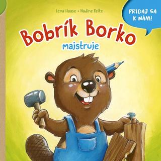 Kniha: Bobrík Borko majstruje - Pridaj sa k nám - 1. vydanie - Lena Haase