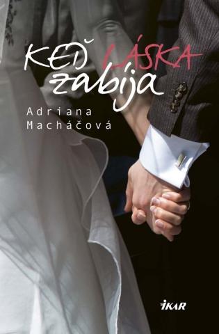 Kniha: Keď láska zabíja, 2. vydanie - 2. vydanie - Adriana Macháčová