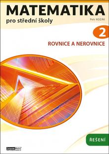 Kniha: Matematika pro střední školy 2 - Rovnice a nerovnice. Řešení - Petr Kozák