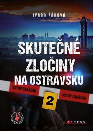 Kniha: Skutečné zločiny na Ostravsku 2 - 1. vydanie - Ivana Žáková