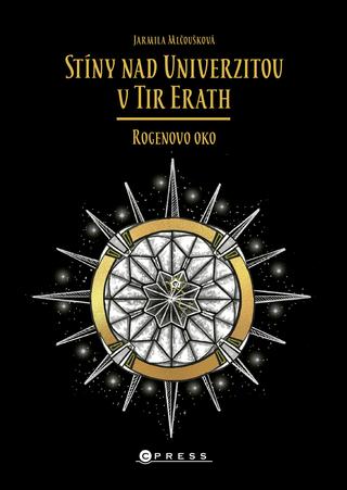 Kniha: Stíny nad Univerzitou v Tir Erath: Rogenovo oko - Rogenovo oko - 1. vydanie - Jarmila Mlčoušková