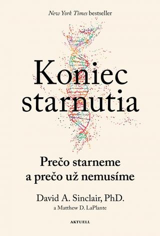 Kniha: Koniec starnutia: Prečo starneme a prečo už nemusíme - Prečo starneme a nemuseli by sme - 1. vydanie - David Sinclair