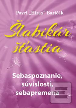 Kniha: Šlabikár šťastia 2 - Sebaspoznanie, súvislosti, sebapremena - Pavel Hirax Baričák