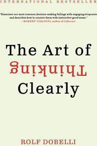 Kniha: The Art of Thinking Clearly Intl - 1. vydanie - Rolf Dobelli