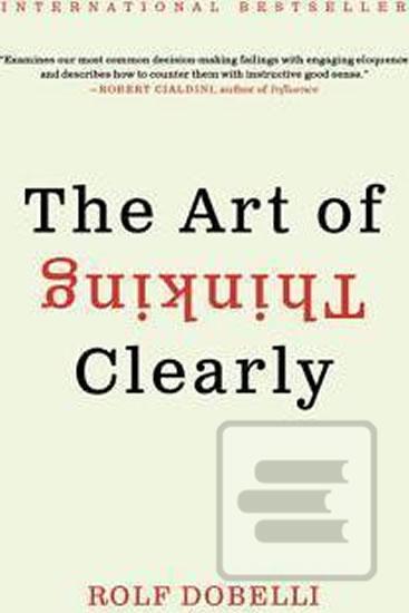 Kniha: The Art of Thinking Clearly Intl - 1. vydanie - Rolf Dobelli