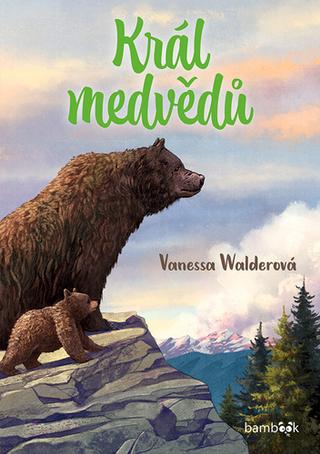 Kniha: Král medvědů - 1. vydanie - Vanessa Walderová