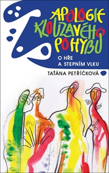 Kniha: Apologie klouzavého pohybu - O hře a Stepním vlku - Taťána Petříčková