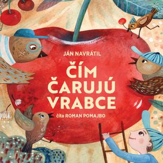 Kniha: Čím čarujú vrabce - číta Roman Pomajbo - 1. vydanie - Ján Navrátil