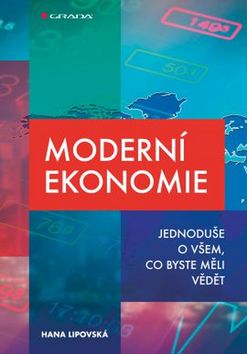Kniha: Moderní ekonomie - Jednoduše o všem, co byste měli vědět - 1. vydanie - Hana Lipovská