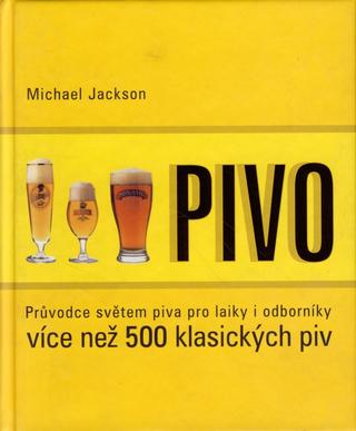 Kniha: Pivo - Průvodce světem piva pro laiky i odborníky - Michael James Jackson