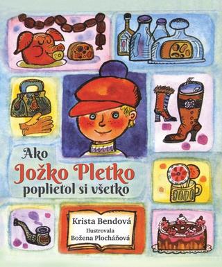 Kniha: Ako Jožko Pletko poplietol si všetko - 1. vydanie - Krista Bendová