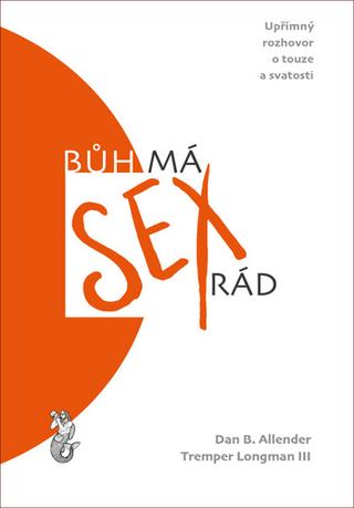 Kniha: Bůh má sex rád - Upřímný rozhovor o touze a svatosti - 1. vydanie - Dan B. Allender; Tremper Longman
