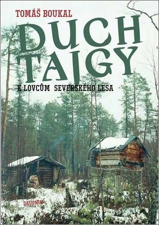 Kniha: Duch tajgy - K lovcům severského lesa - 1. vydanie - Tomáš Boukal