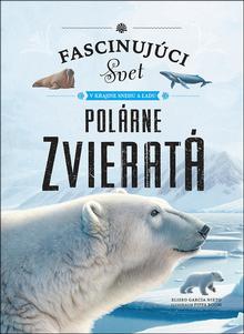 Kniha: Polárne zvieratá - Fascinujúci svet v krajine snehu a ľadu - Eliseo García Nieto