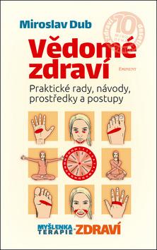 Kniha: Vědomé zdraví - Praktické rady, návody, prostředky a postupy - 1. vydanie - Miroslav Dub