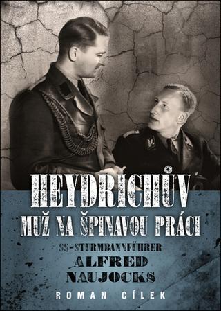 Kniha: Heydrichův muž na špinavou práci - SS-Sturmbannführer Alfred Naujocks - 1. vydanie - Roman Cílek