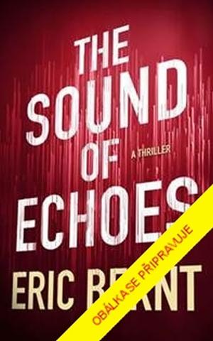 Kniha: Zvuk ozvěn - Už nebudou žádná tajemství - 1. vydanie - Eric Bernt