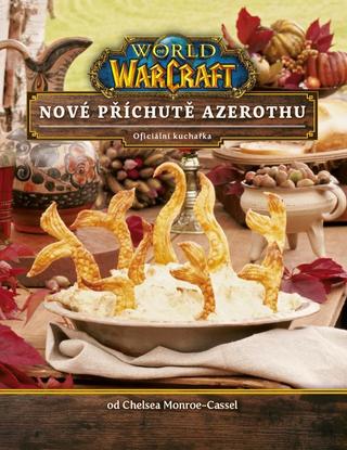 Kniha: World of WarCraft - Nové příchutě Azerothu - Oficiální kuchařka - 1. vydanie - Chelsea Monroe-Cassel