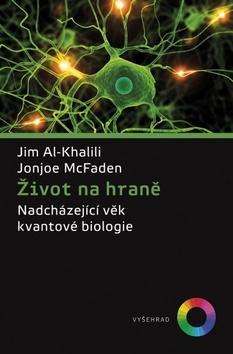 Kniha: Život na hraně - Nadcházející věk kvantové biologie - 1. vydanie - Jim Al-Khalili
